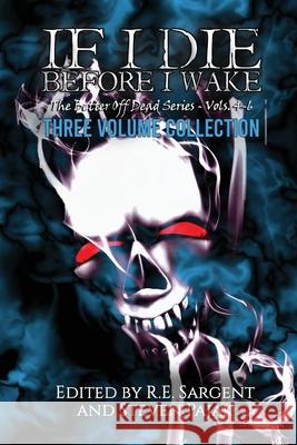 If I Die Before I Wake: Three Volume Collection - Volumes 4-6 Sinister Smile Press R. E. Sargent Steven Pajak 9781953112248 Sinister Smile Press LLC - książka