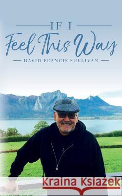 If I Feel This Way David Francis Sullivan 9781535289962 Createspace Independent Publishing Platform - książka