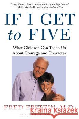 If I Get to Five: What Children Can Teach Us about Courage and Character Fred Epstein Joshua Horwitz 9780805075175 Owl Books (NY) - książka