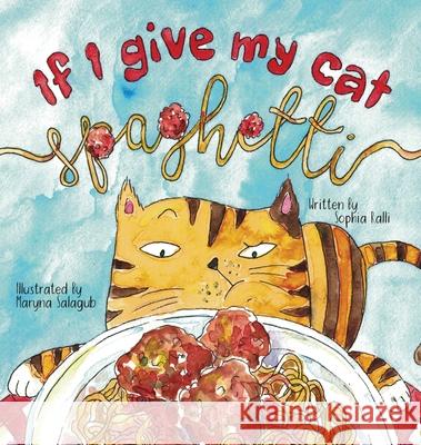 If I Give My Cat Spaghetti Sophia Ralli Maryna Salagub 9781087964522 Indy Pub - książka