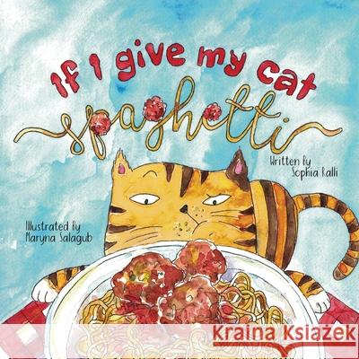 If I Give My Cat Spaghetti Sophia Ralli Maryna Salagub 9781737044505 Little Muffin Press - książka