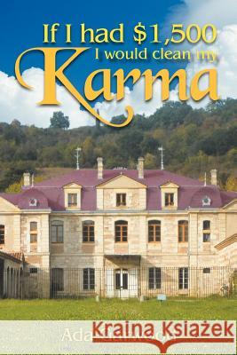 If I Had $1,500, I Would Clean My Karma Ada Garwood 9781477158166 Xlibris Corporation - książka