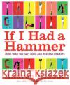 If I Had a Hammer: More Than 100 Easy Fixes and Weekend Projects Andrea Ridout 9780061353185 Collins
