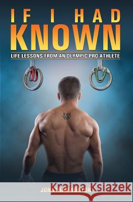 If I Had Known: Life Lessons from an Olympic Pro Athlete Jonathan Horton 9781790123124 Independently Published - książka