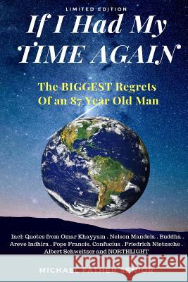 If I Had My Time Again: The Biggest Regrets of an 87 Year Old Michael Father Senior 9781725566262 Createspace Independent Publishing Platform - książka