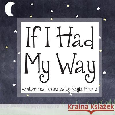 If I Had My Way Kayla Foresta Kayla Foresta 9780991186020 Showtime Books - książka