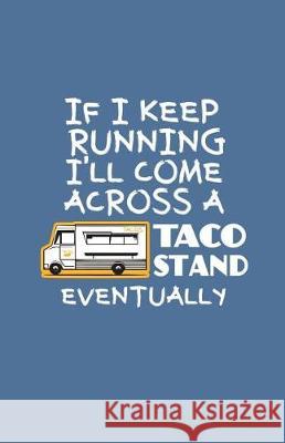 If I Keep Running I'll Come Across a Taco Stand Eventually Sheet Music Zone365 Creativ 9781090448354 Independently Published - książka