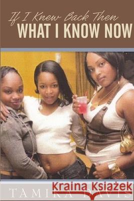 If I Knew Back Then What I Know Now Tamika Davis 9780557375448 Lulu.com - książka