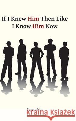 If I Knew Him Then Like I Know Him Now Lynette 9781490822723 WestBow Press - książka