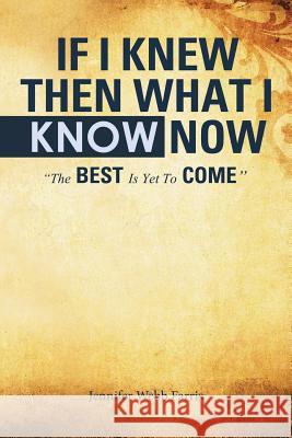 If I Knew Then What I Know Now Jennifer Web 9781524697099 Authorhouse - książka