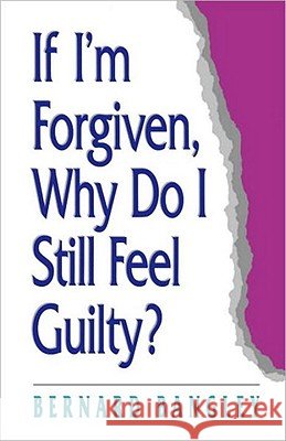 If I'm Forgiven, Why Do I Still Feel Guilty? Bernard Bangley 9780877883975 Shaw Books - książka