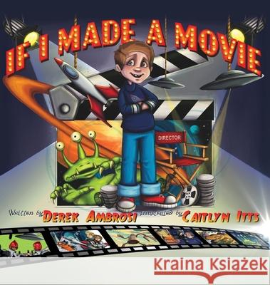 If I Made A Movie Derek Ambrosi Caitlyn Itts 9780578098562 Derek Ambrosi - książka