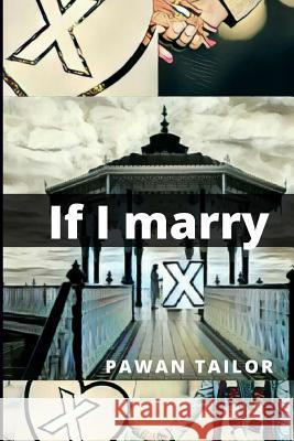 If I marry 'X' Tailor, Pawan 9781548323790 Createspace Independent Publishing Platform - książka