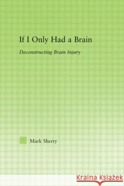If I Only Had a Brain: Deconstructing Brain Injury Sherry, Mark 9780415975728 Routledge - książka