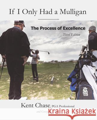 If I Only Had a Mulligan: The Process of Excellence Kent Chase George R. Sealy Jared Allen 9781511881821 Createspace Independent Publishing Platform - książka