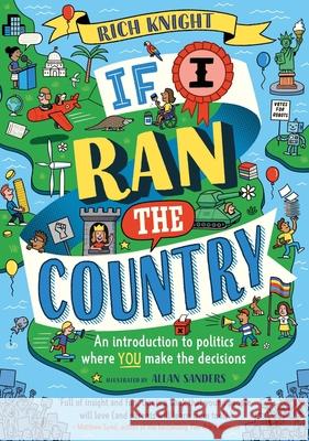 If I Ran the Country: An introduction to politics where YOU make the decisions Rich Knight 9781526363725 Hachette Children's Group - książka