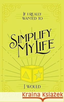 If I Really Wanted to Simplify my Life, I Would... Honor Books   9798888980002 Honor Books - książka