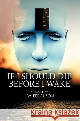 If I Should Die Before I Wake L. W. Ferguson 9781438962627 Authorhouse - książka