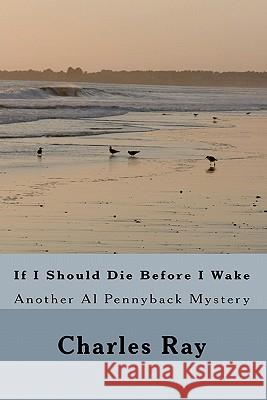If I Should Die Before I Wake Charles Ray 9781456515997 Createspace - książka