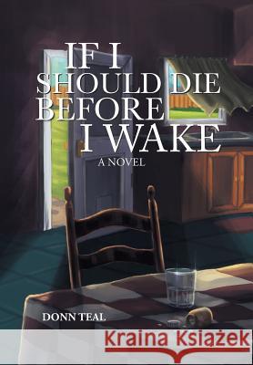 If I Should Die Before I Wake Undo Donn Teal 9781477113783 Xlibris - książka