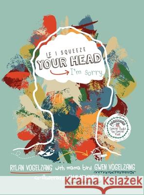 If I Squeeze Your Head I'm Sorry Ellie McLaughlin Gwen Vogelzang Rylan Vogelzang 9781734075106 Gwen Vogelzang - książka