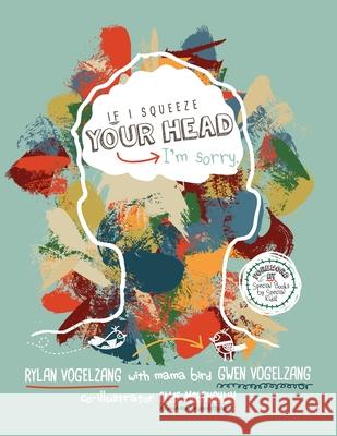 If I Squeeze Your Head I'm Sorry Ellie McLaughlin Gwen Vogelzang Rylan Vogelzang 9781734075120 Gwen Vogelzang - książka