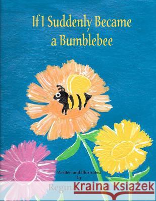 If I Suddenly Became a Bumblebee Regina Puckett 9781543076837 Createspace Independent Publishing Platform - książka