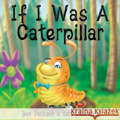 If I Was a Caterpillar Ben Jackson Sam Lawrence 9781988656083 Indie Publishing Group - książka