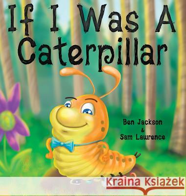 If I Was a Caterpillar Ben Jackson Sam Lawrence 9781988656144 Indie Publishing Group - książka