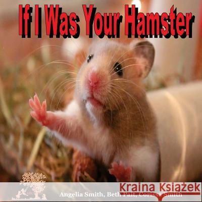 If I Was Your Hamster Angelia Smith Beth Pait Corissa Smith 9781537762845 Createspace Independent Publishing Platform - książka