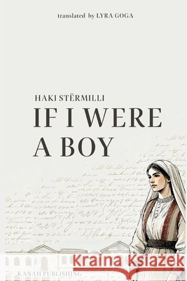 If I Were a Boy: Sikur t'isha djalë Goga, Lyra, Stërmilli, Haki 9789951981262 Kanah Publishing - książka