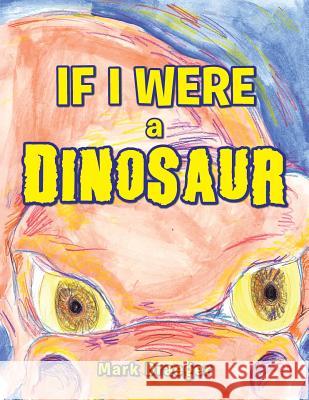 If I Were a Dinosaur Mark Draeger 9781504980692 Authorhouse - książka