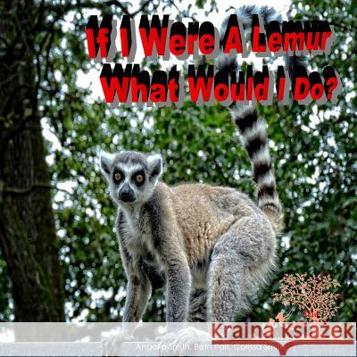 If I Were A Lemur: What Would I Do? Pait, Beth 9781530031030 Createspace Independent Publishing Platform - książka