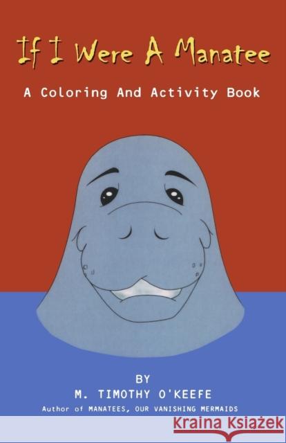 If I Were a Manatee: A Coloring and Activity Book Timothy O'Keefe 9780936513508 Larsen Outdoor Publishing - książka