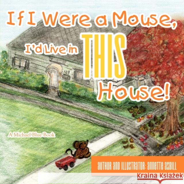 If I Were a Mouse, I'd Live in This House! Annette Asbill Annette Asbill 9780984237821 Friends of Faith - książka