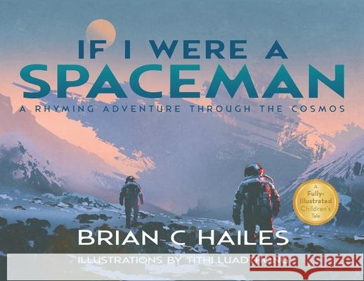 If I Were a Spaceman: A Rhyming Adventure Through the Cosmos Brian C. Hailes Tithi Luadthong 9781951374068 Epic Edge Publishing - książka