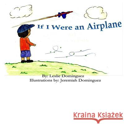 If I Were an Airplane Leslie M. Dominguez Jeremiah B. Dominguez 9781503253971 Createspace - książka