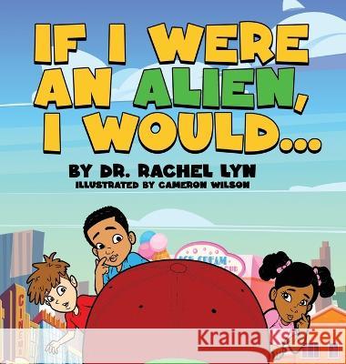 If I were an alien, I would... Rachel Lyn Cameron Wilson  9781088216095 IngramSpark - książka