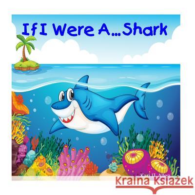 If I Were A...Shark Kari D. Allen 9781516859528 Createspace - książka