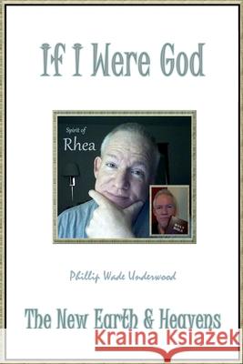 If I Were God: The New Earth and Heavens MR Phillip Wade Underwood 9781491283707 Createspace - książka