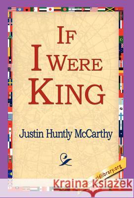 If I Were King Justin Huntly McCarthy 9781421800639 1st World Library - książka