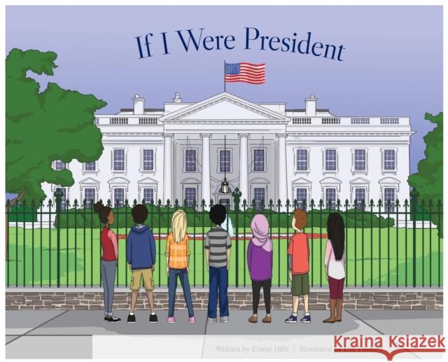 If I Were President Elaine Hills, Eve Funnell 9781645380559 Orange Hat Publishing - książka