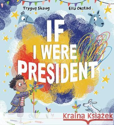 If I Were President Trygve Skaug Ella Okstad 9781915244352 Lantana Publishing - książka