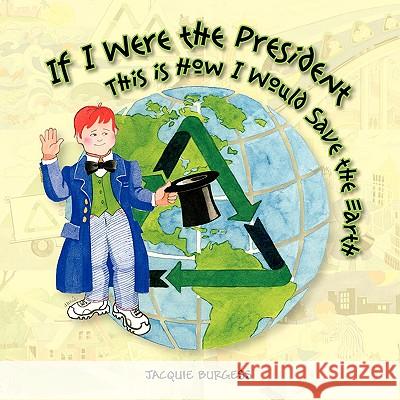 If I Were President, This Is How I Would Save the Earth Jacquie Burgess 9781425738303 Xlibris Corporation - książka