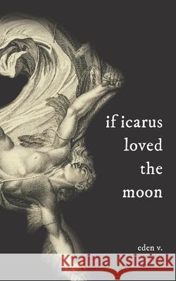 If Icarus Loved the Moon Eden V 9798218429324 Sarah Haynes - książka