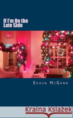 If I'm On the Late Side McGann, Shaun 9781981292943 Createspace Independent Publishing Platform - książka