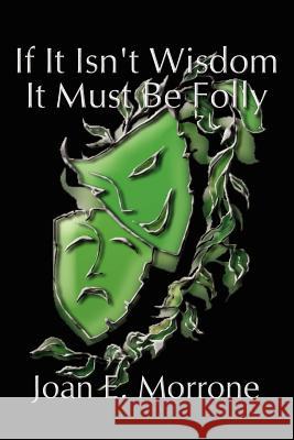 If It Isn't Wisdom It Must Be Folly Morrone, Joan 9781410730596 Authorhouse - książka