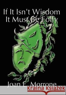 If It Isn't Wisdom It Must Be Folly Morrone, Joan 9781410730602 Authorhouse - książka