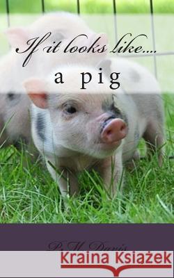 If it looks like....a pig Davis, P. M. 9781493539123 Createspace - książka