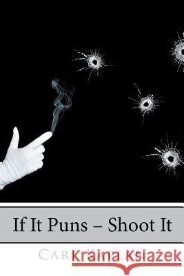 If It Puns - Shoot It Carl Kaplan 9781546272069 Authorhouse - książka